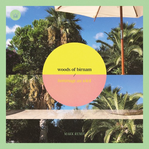Woods of Birnam - Hommage Au Soleil (Makk Remix)