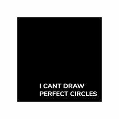 I CANT DRAW PERFECT CIRCLES (Prod. Jukebox Joints)