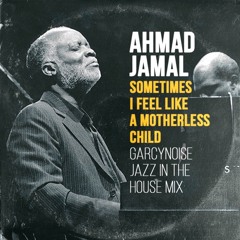 Ahmad Jamal - Sometimes I Feel Like A Motherless Child (GarcyNoise Jazz In The House Mix)