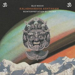 Bliz Nochi - KalaBhairava Ashtakam (AromA reinterpretation)