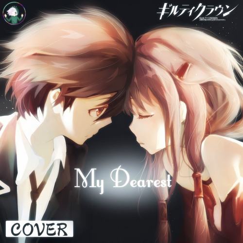 Stream Guilty Crown OP 【 My Dearest 】ギルティクラウン ( Cover