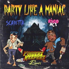 Scafetta & Rico Act - Party Like A Maniac (Finderz Keeperz Remix)