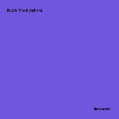 BLUE The Elephant. - Timework