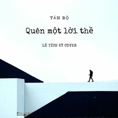 [TẢN BỘ] Lê Tích Kỳ || Quên một lời thề Cover ||