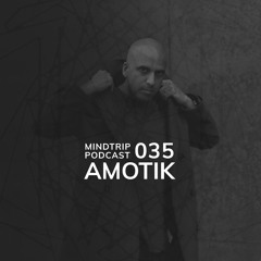 MindTrip Podcast 035 - Amotik