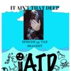 It Ain't That Deep Ep 44: Tax Bracket