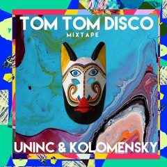 Tom Tom Disco Mixtape III: Uninc & Kolomensky