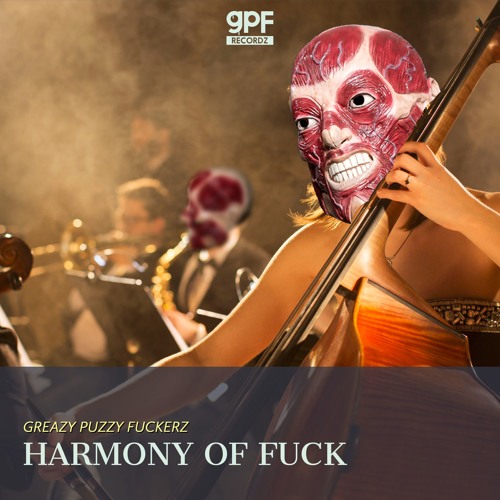 GREAZY PUZZY FUCKERZ - HARMONY OF FUCK