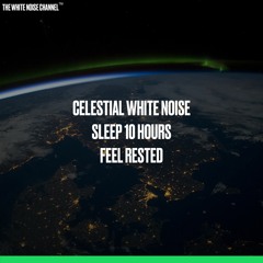 Celestial White Noise - Sleep 10 Hours - Feel Rested