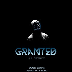 Granted (Prod. J.R Bronco)