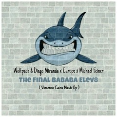 Wolfpack&Diego MirandaXEuropeXMichael Feiner - The Final Bababa Elev8 (Vincenzo Caira Mash Up).mp3