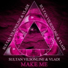 Sultan Vilsonline & Vladi - Make Me (Original Mix)