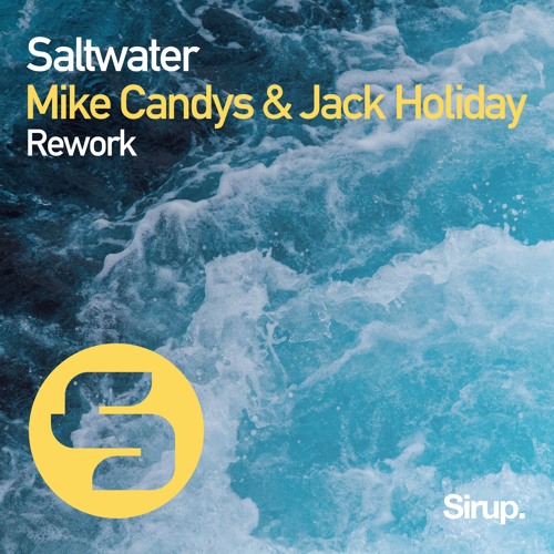 Stream Mike Candys & Jack Holiday - Saltwater (Rework) by Sirup Music |  Listen online for free on SoundCloud