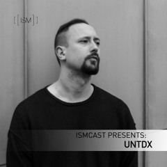 Ismcast Presents 060 - UNTDX