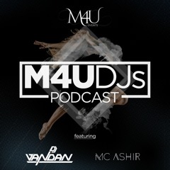 M4U DJs Podcast - June 2019 ft. DJ Vandan and MC Ashir