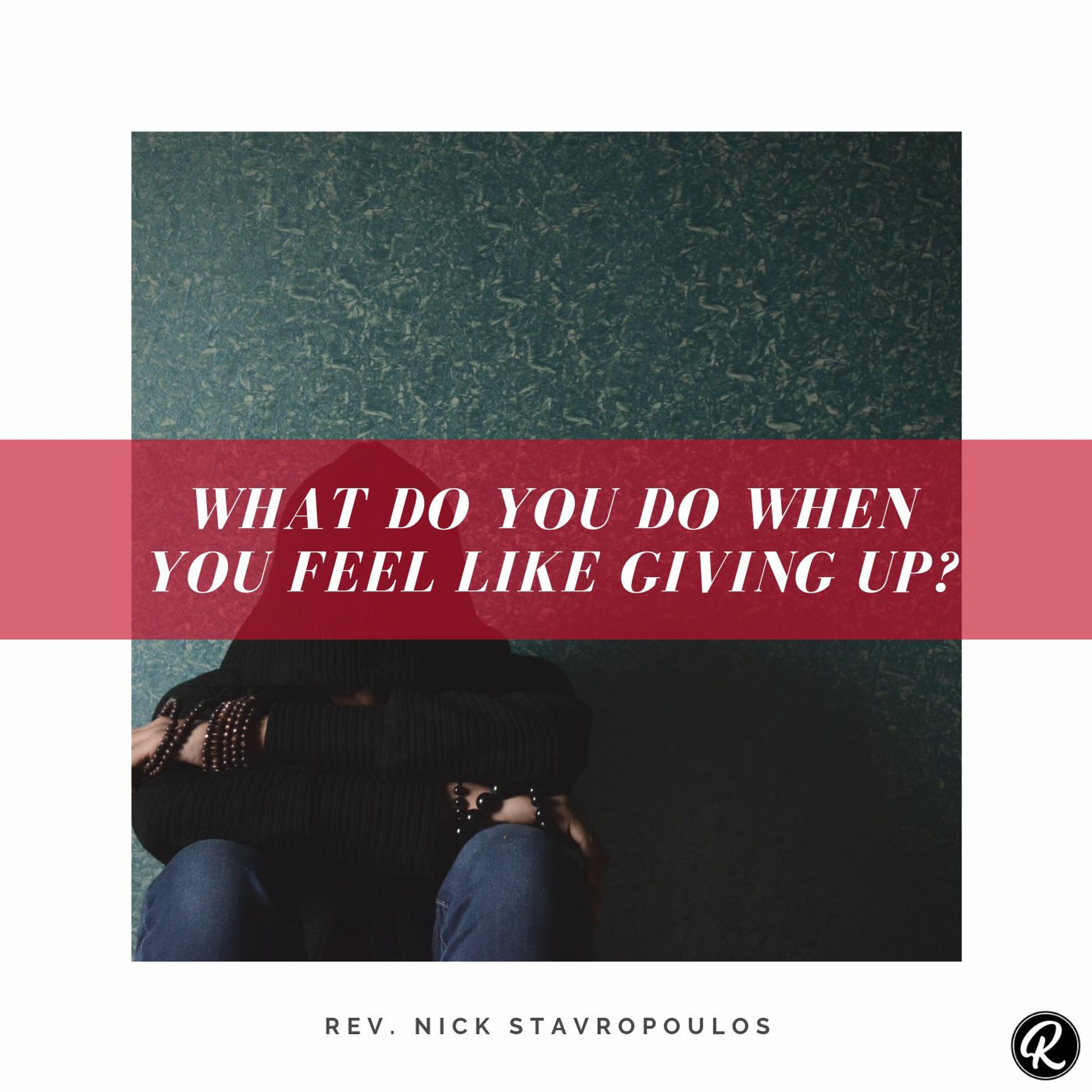 What Do You Do When You Feel Like Giving Up? - Part 1 episode artwork