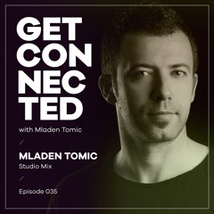 Get Connected With Mladen Tomic - 035 - Studio Mix - Mladen Tomic's Tracks Only