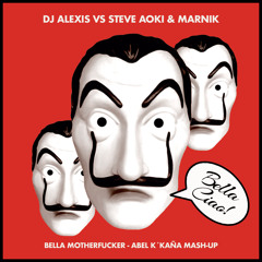 Dj. Alexis vs Steve Aoki & Marnik - Bella Motherfucker (Abel k´kaña Mash-Up)