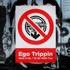 EGO TRIPPIN - GIVE IT UP