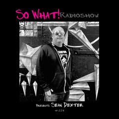 So What Radioshow 224/Sean Dexter