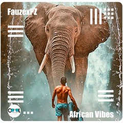 FauzexPZ - African Vibes(Original Mix)FREE DOWNLOAD