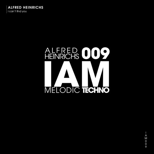 IAM Melodic Techno 009 - Alfred Heinrichs - I can't find you