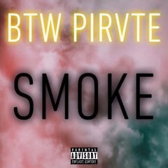 BTW PIRVTE - SMOKE
