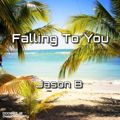 Falling To You (Original Mix) - Jason B - DeepDownDirty