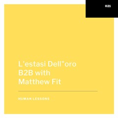 Human Lessons #021 - L'estasi Dell'oro B2B with Matthew Fit