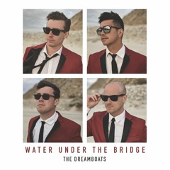 The Dreamboats - Water Under The Bridge