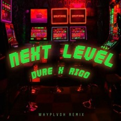 Dvre x Rigo - Next Level (Whyplvsh Remix)(Free DL)