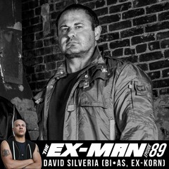 Ex-Man Podcast Ep. 89 - David Silveria (BI•AS, ex-Korn)