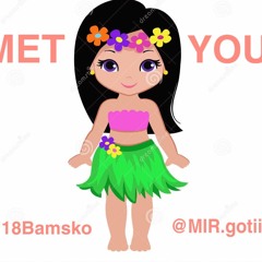 18Bamsko x 18Mirsko -met you