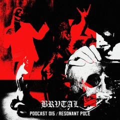 015 BRVTAL PODCAST // Resonant Pole