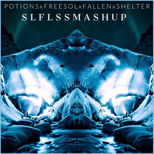 Potions x Freesol x Fallen x Shelter (SLFLSS Mashup) [FREE DOWNLOAD]