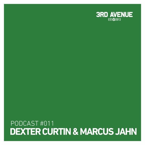 3rd Avenue Podcast 011 - Dexter Curtin & Marcus Jahn