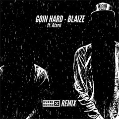 Goin Hard (Kyral X Banko Remix) Ft. Atarii - Blaize