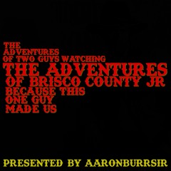 03 The Adventures Of 2 Guys Watching The Adventures Of Brisco County Jr Because This One Guy Made Us