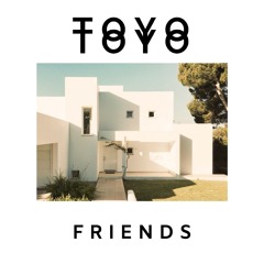 Friends - Toyo Toyo