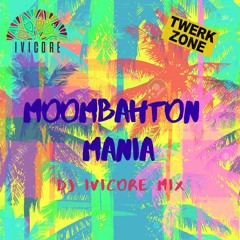 MOOMBAHTON MANIA MIX  - DJ IVICORE