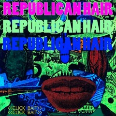 Click Bait - Republican Hair