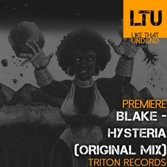 Premiere: Blake - Hysteria (Original Mix) | Triton Records