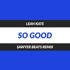 Leah Kate - So Good (Sawyer Beats Remix)