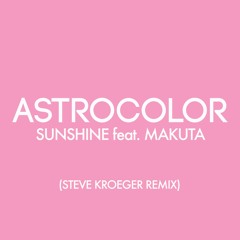 Astrocolor — Sunshine (feat. MAKUTA) [Steve Kroeger Remix]