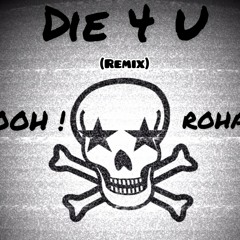 DIE 4 U (remix)ft. Rohas