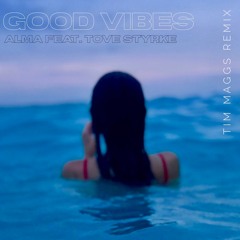 Good Vibes - Alma feat. Tove Styrke (Tim Maggs Remix)