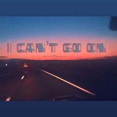I Can’t Go On
