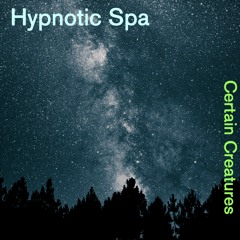 Certain Creatures Live at Hypnotic Spa
