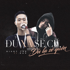 Đủ xa sẽ cũ, đủ lạ sẽ quên - Gawvy ft. HAN