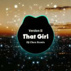 That Girl Remix - DJ Chen | Bản Full 2019